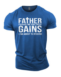 Forgive Me Father For These Gains - Gym T-Shirt
