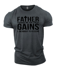 Forgive Me Father For These Gains - Gym T-Shirt