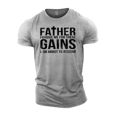 Forgive Me Father For These Gains - Gym T-Shirt