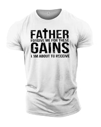 Forgive Me Father For These Gains - Gym T-Shirt