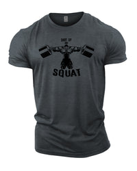 Shut Up And Squat - Gym T-Shirt