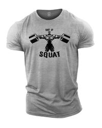 Shut Up And Squat - Gym T-Shirt