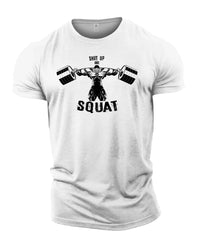 Shut Up And Squat - Gym T-Shirt